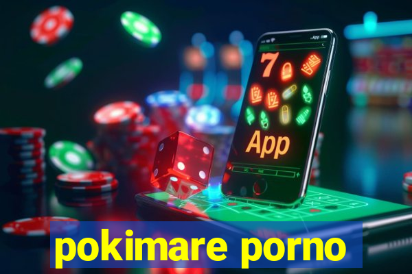 pokimare porno